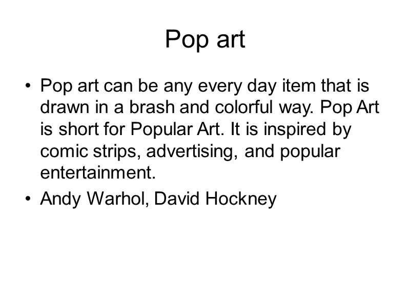 Pop art Pop art can be any every day item that is drawn in